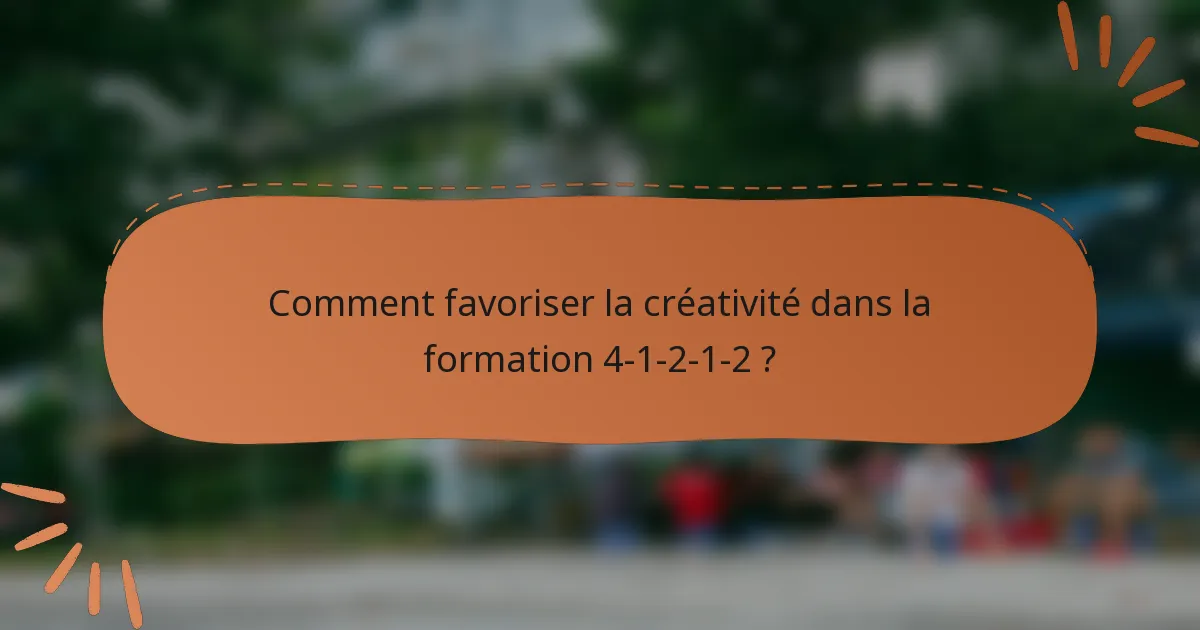 Comment favoriser la créativité dans la formation 4-1-2-1-2 ?