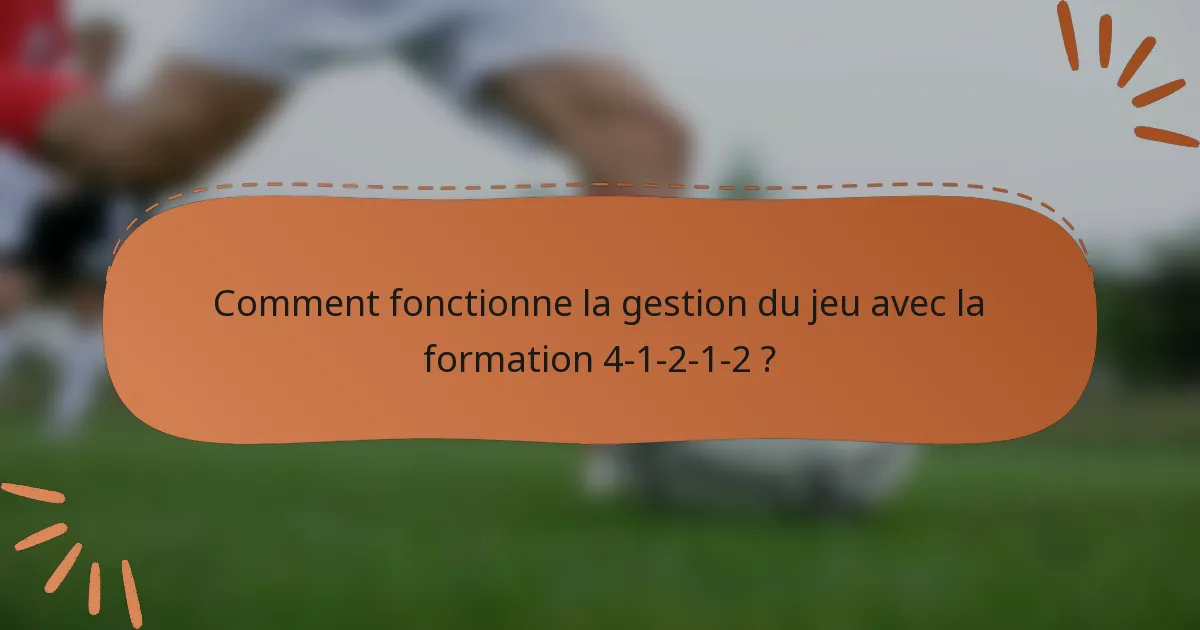 Comment fonctionne la gestion du jeu avec la formation 4-1-2-1-2 ?