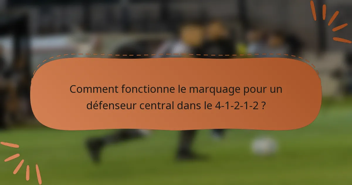 Comment fonctionne le marquage pour un défenseur central dans le 4-1-2-1-2 ?