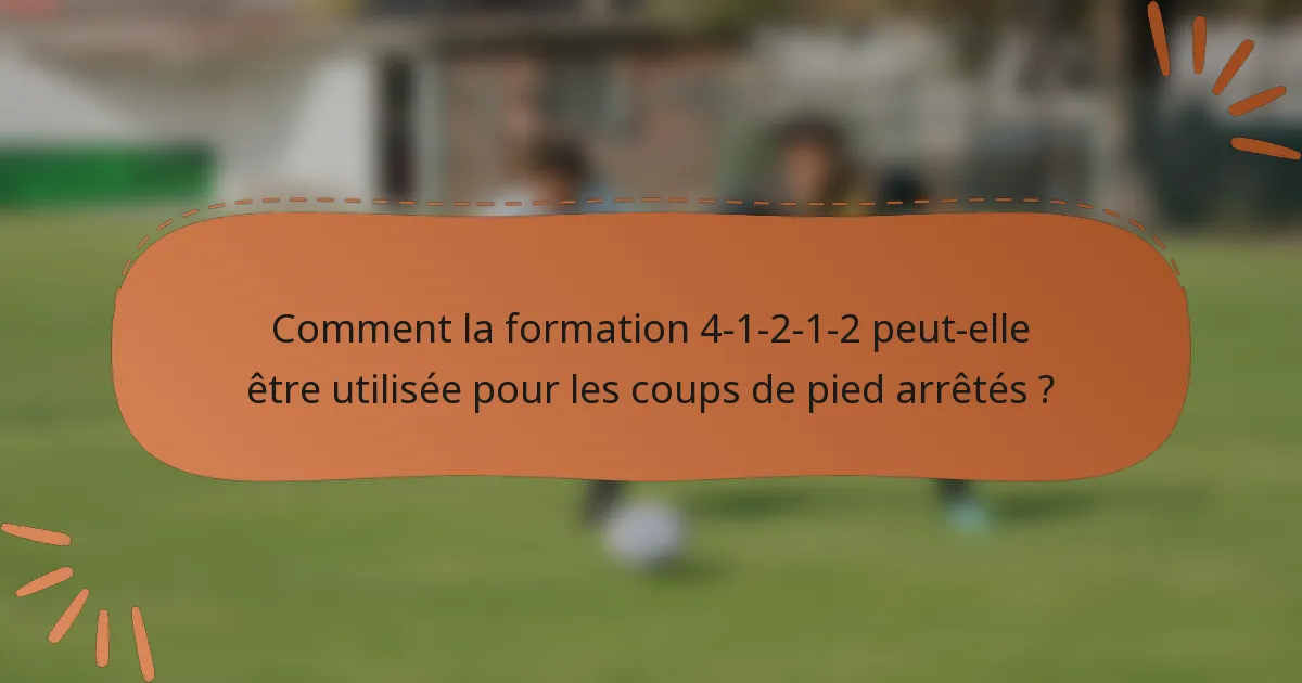Comment la formation 4-1-2-1-2 peut-elle être utilisée pour les coups de pied arrêtés ?