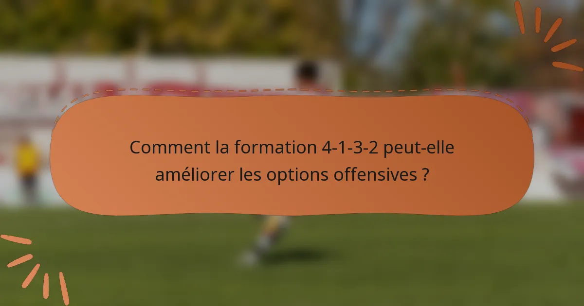 Comment la formation 4-1-3-2 peut-elle améliorer les options offensives ?