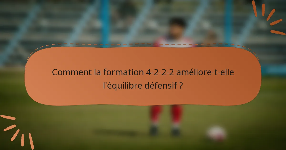 Comment la formation 4-2-2-2 améliore-t-elle l'équilibre défensif ?