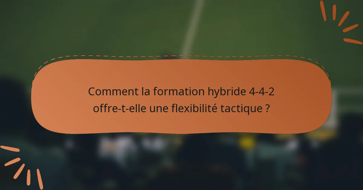 Comment la formation hybride 4-4-2 offre-t-elle une flexibilité tactique ?