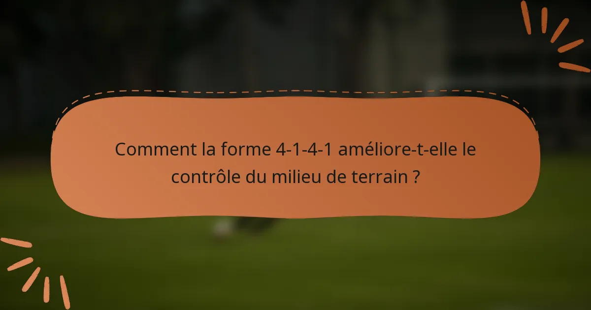 Comment la forme 4-1-4-1 améliore-t-elle le contrôle du milieu de terrain ?