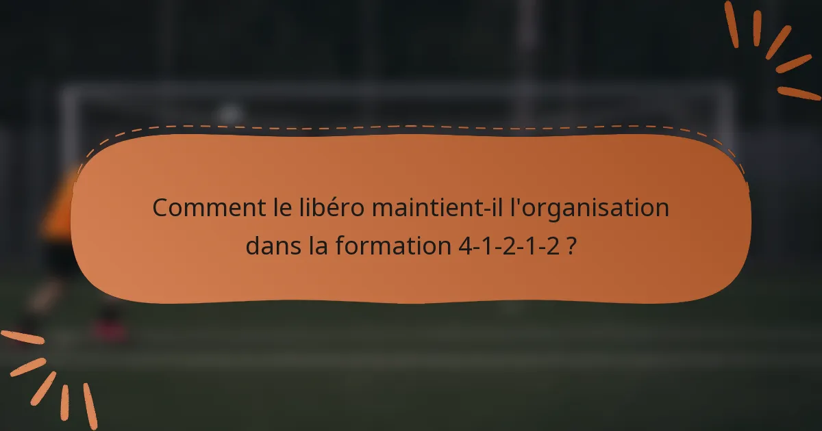 Comment le libéro maintient-il l'organisation dans la formation 4-1-2-1-2 ?