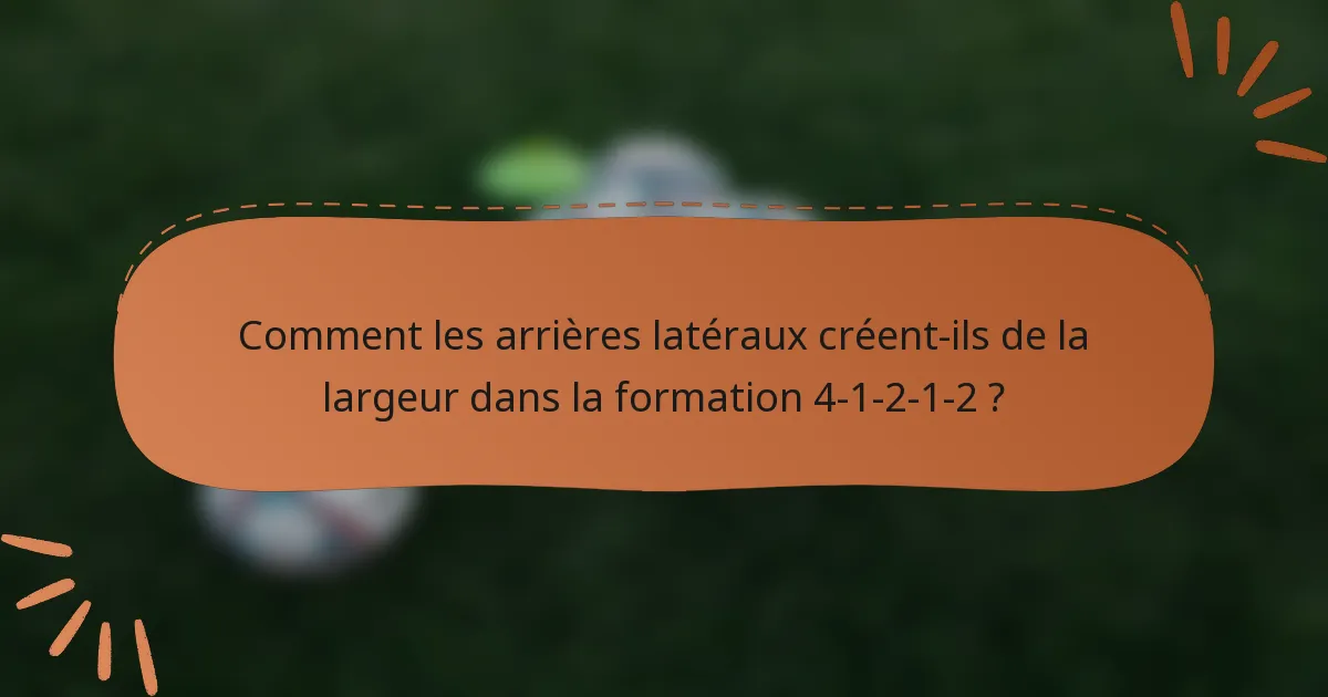 Comment les arrières latéraux créent-ils de la largeur dans la formation 4-1-2-1-2 ?