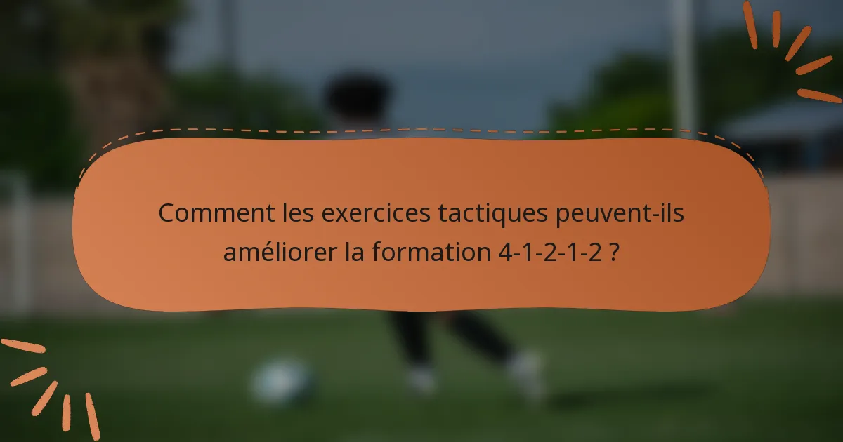 Comment les exercices tactiques peuvent-ils améliorer la formation 4-1-2-1-2 ?