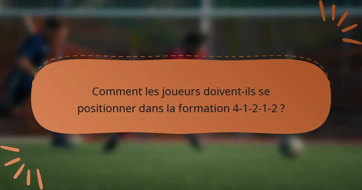 Comment les joueurs doivent-ils se positionner dans la formation 4-1-2-1-2 ?