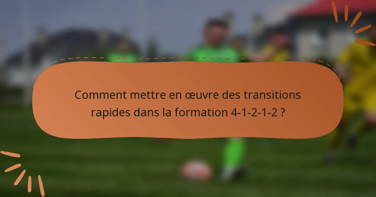 Comment mettre en œuvre des transitions rapides dans la formation 4-1-2-1-2 ?