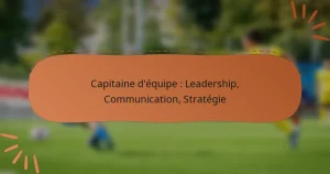 Capitaine d’équipe : Leadership, Communication, Stratégie
