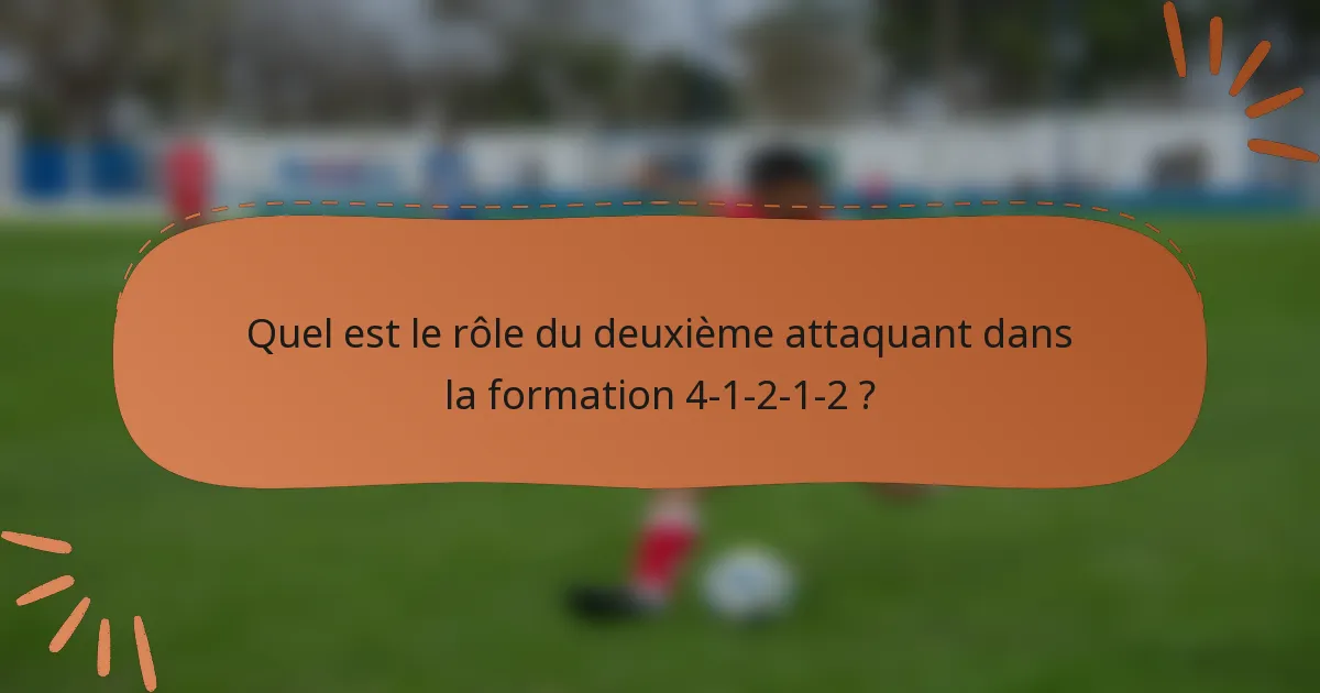 Quel est le rôle du deuxième attaquant dans la formation 4-1-2-1-2 ?