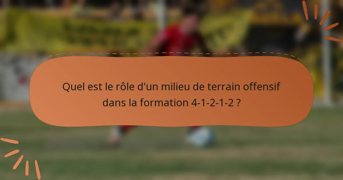 Quel est le rôle d'un milieu de terrain offensif dans la formation 4-1-2-1-2 ?