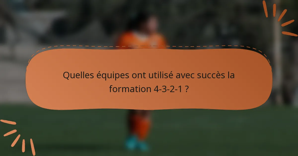 Quelles équipes ont utilisé avec succès la formation 4-3-2-1 ?
