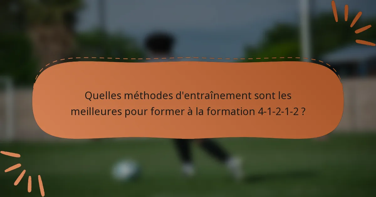 Quelles méthodes d'entraînement sont les meilleures pour former à la formation 4-1-2-1-2 ?