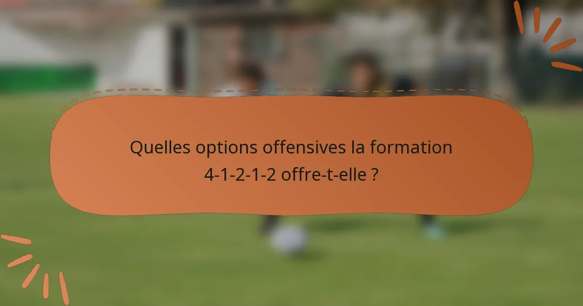 Quelles options offensives la formation 4-1-2-1-2 offre-t-elle ?