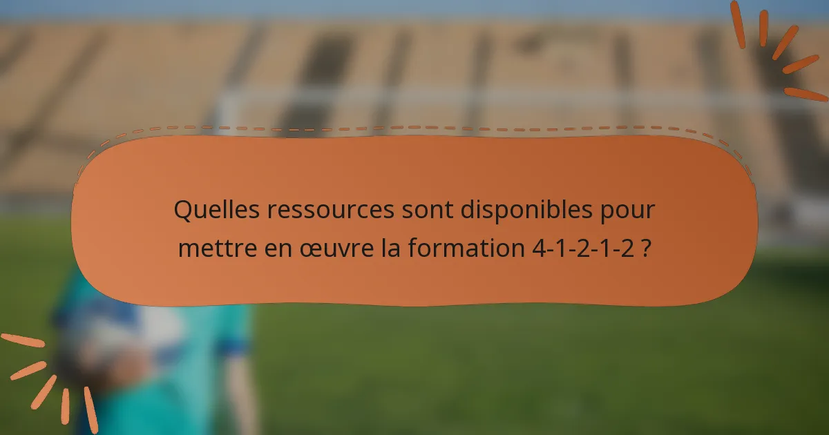 Quelles ressources sont disponibles pour mettre en œuvre la formation 4-1-2-1-2 ?