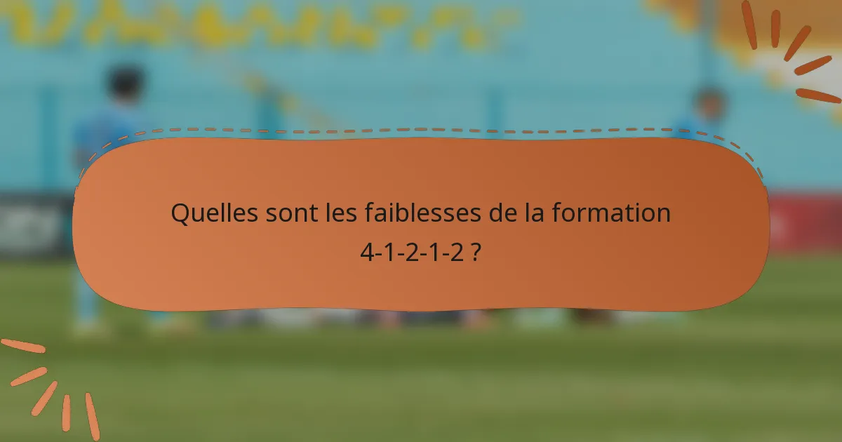 Quelles sont les faiblesses de la formation 4-1-2-1-2 ?