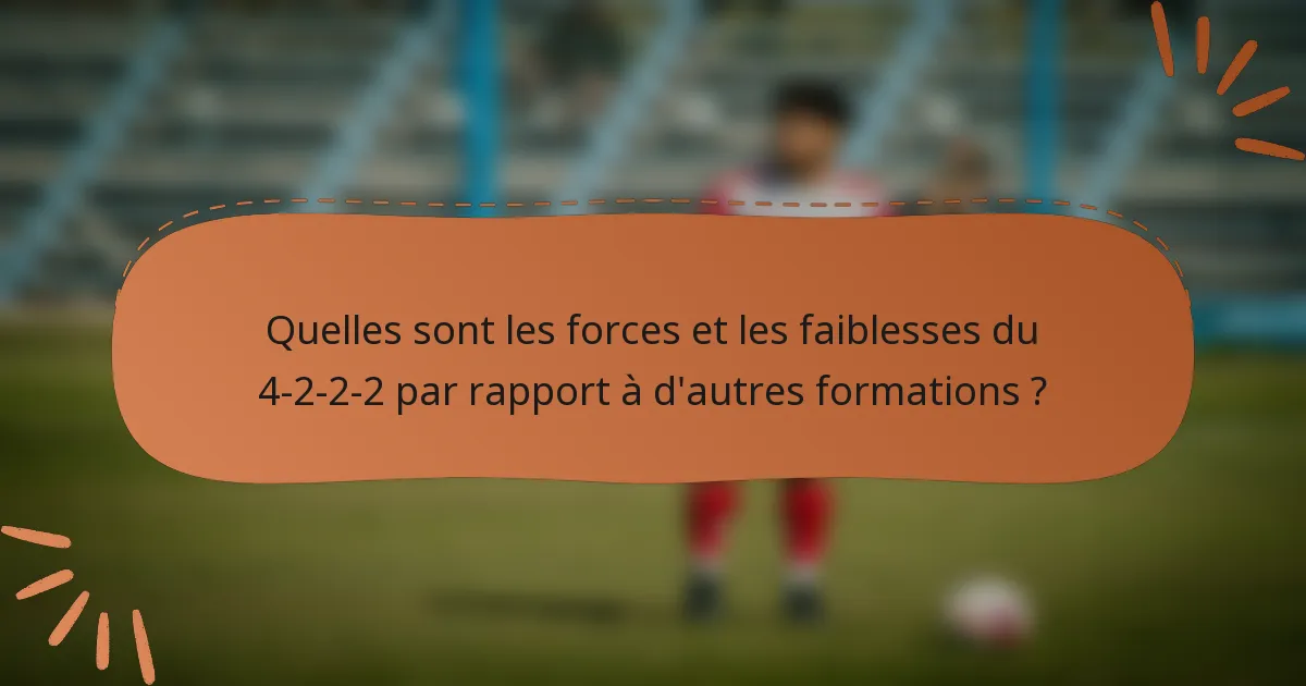 Quelles sont les forces et les faiblesses du 4-2-2-2 par rapport à d'autres formations ?
