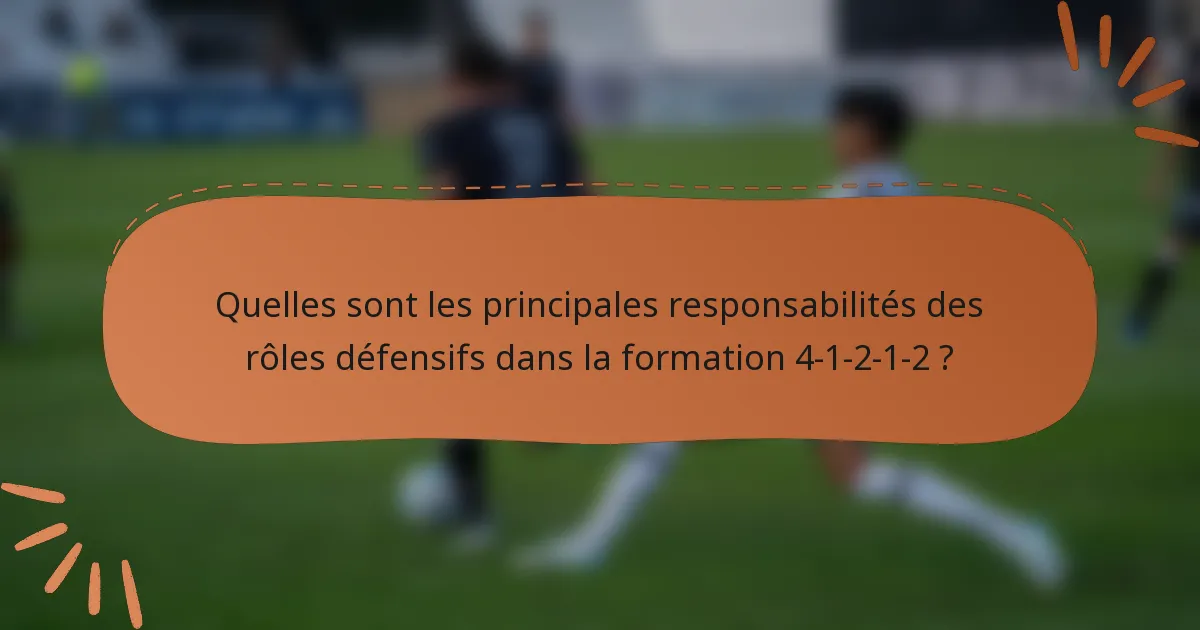 Quelles sont les principales responsabilités des rôles défensifs dans la formation 4-1-2-1-2 ?