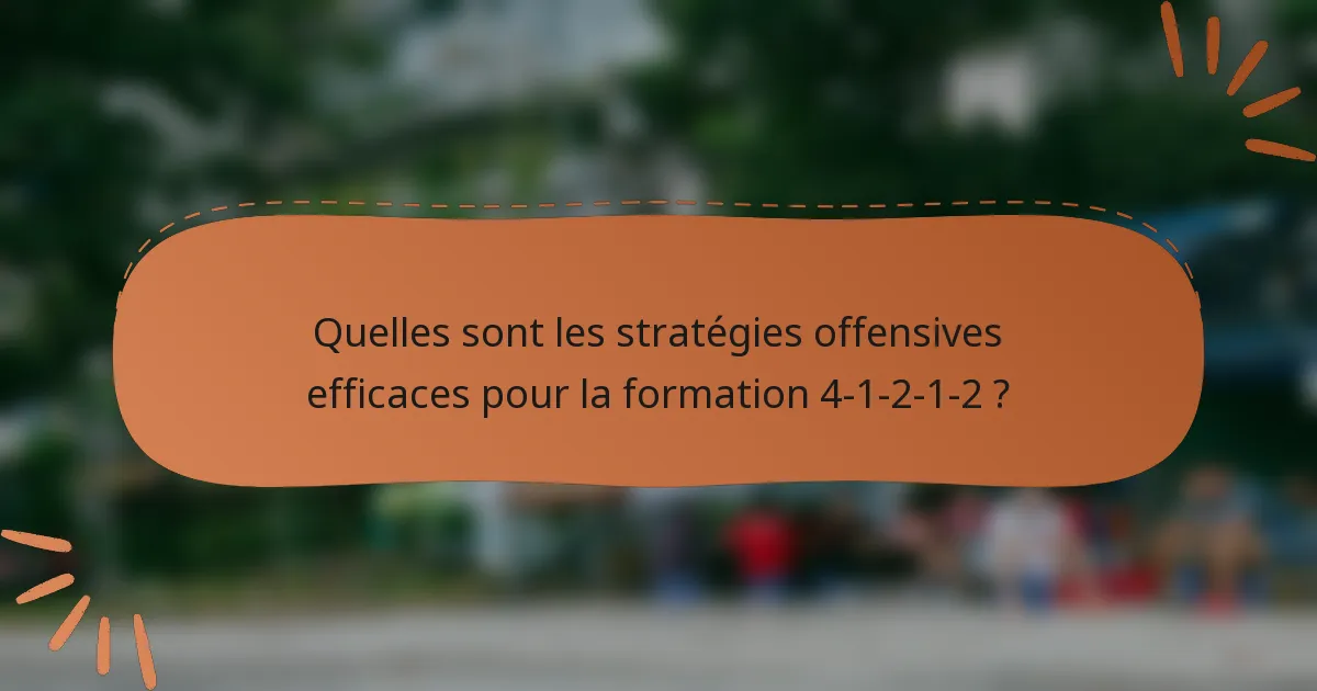 Quelles sont les stratégies offensives efficaces pour la formation 4-1-2-1-2 ?