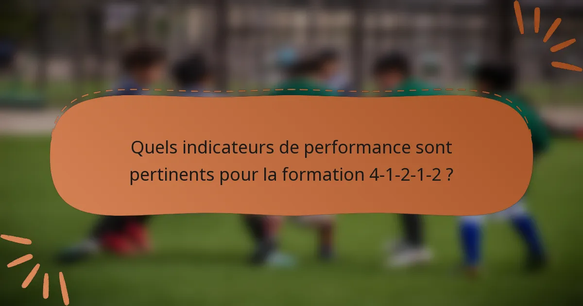 Quels indicateurs de performance sont pertinents pour la formation 4-1-2-1-2 ?