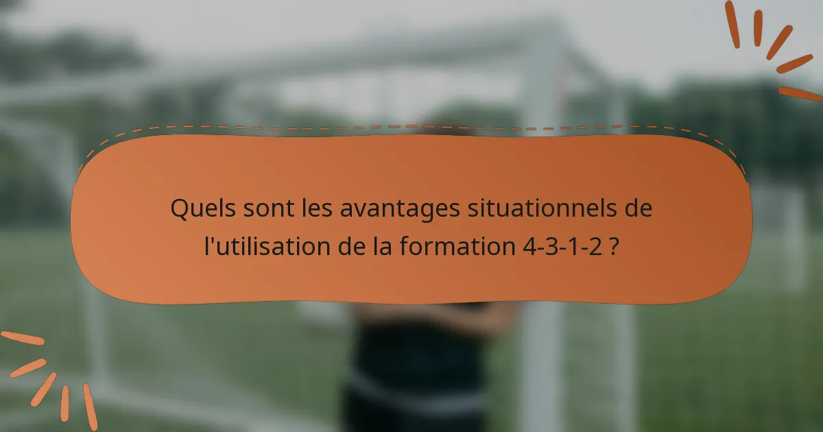 Quels sont les avantages situationnels de l'utilisation de la formation 4-3-1-2 ?