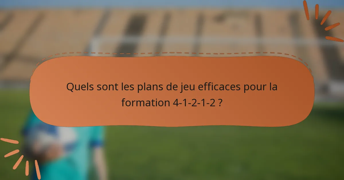Quels sont les plans de jeu efficaces pour la formation 4-1-2-1-2 ?