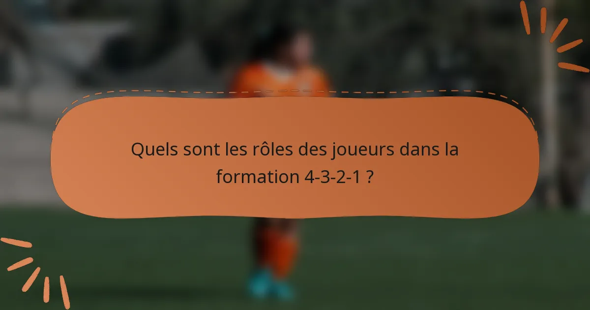 Quels sont les rôles des joueurs dans la formation 4-3-2-1 ?