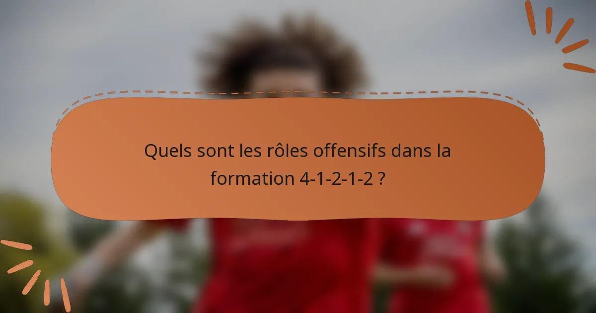 Quels sont les rôles offensifs dans la formation 4-1-2-1-2 ?