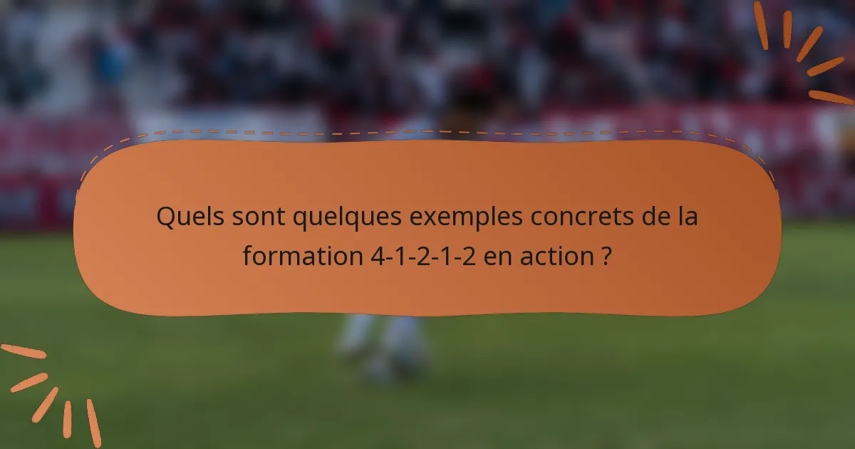 Quels sont quelques exemples concrets de la formation 4-1-2-1-2 en action ?