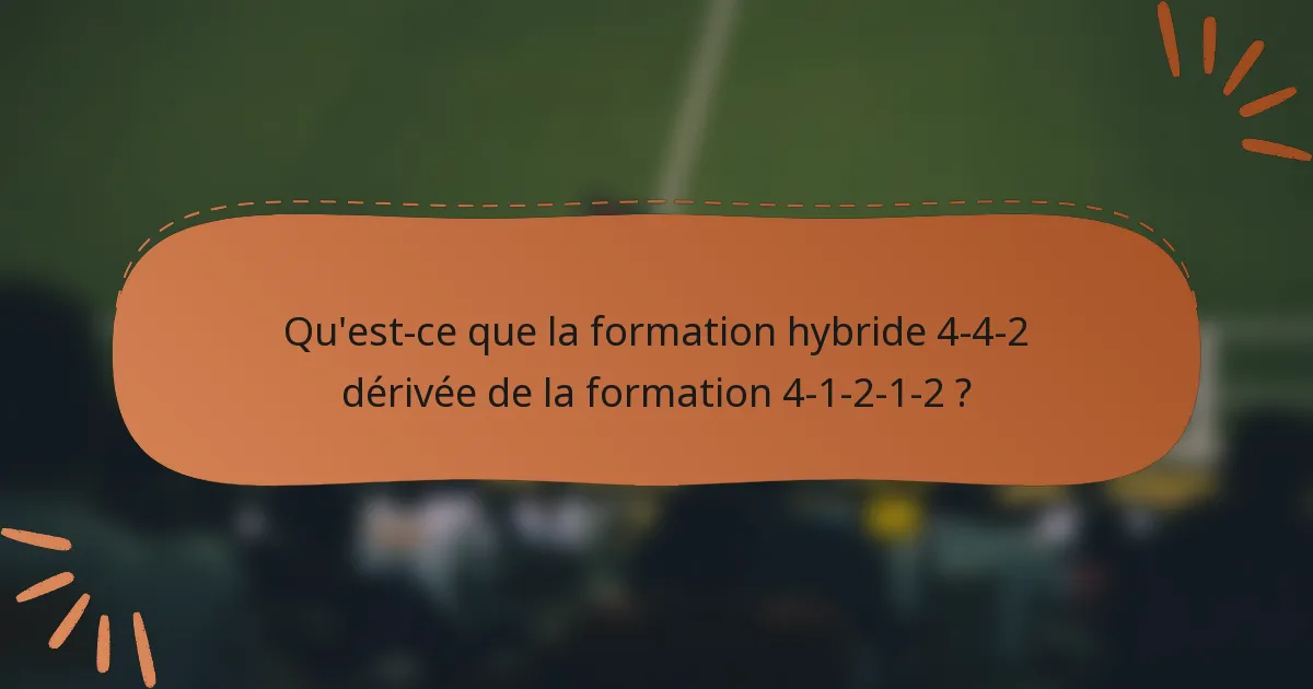 Qu'est-ce que la formation hybride 4-4-2 dérivée de la formation 4-1-2-1-2 ?