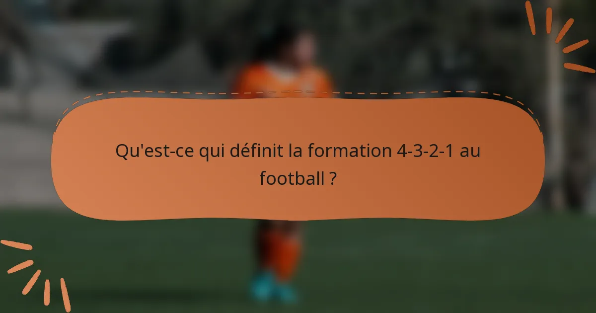 Qu'est-ce qui définit la formation 4-3-2-1 au football ?
